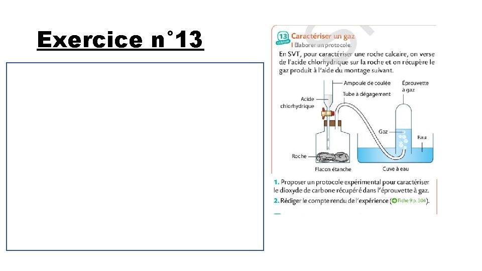 Exercice n° 13 1)Le dioxyde de carbone est caractérisé par de l’eau de chaux.