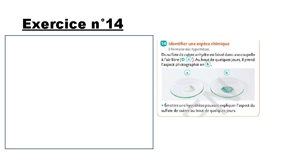 Exercice n° 14 Si le sulfate de cuivre est devenu bleu c’est qu’il est