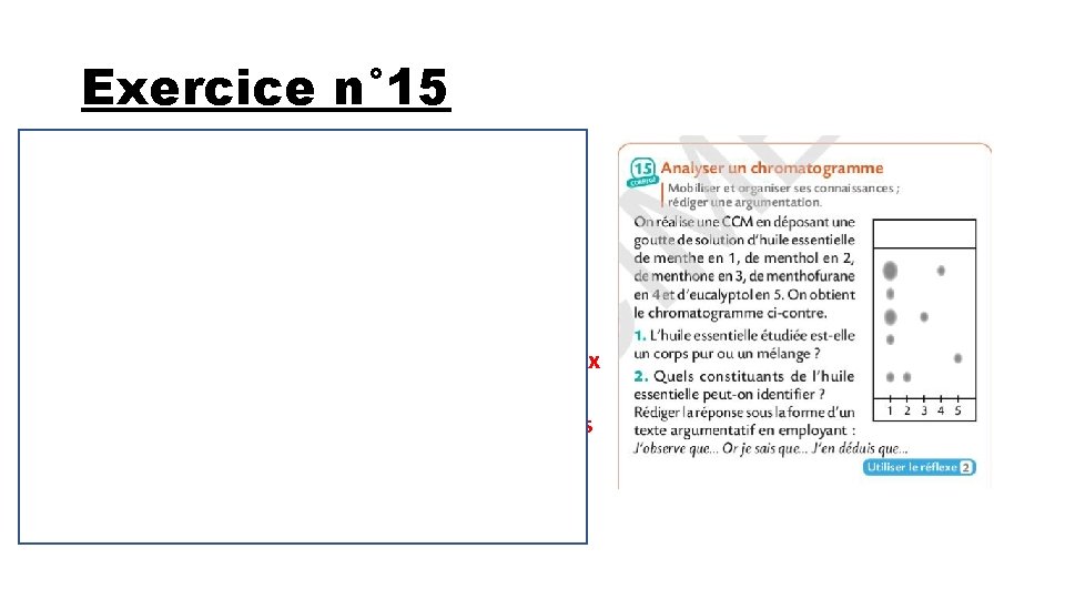 Exercice n° 15 1) J’observe qu’ après migration de l’éluant l’huile essentiel de menthe