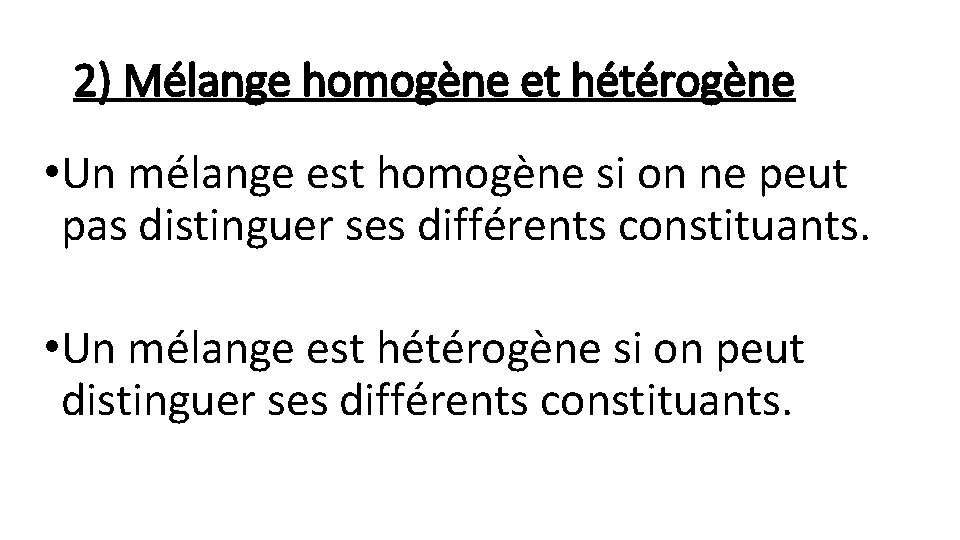 2) Mélange homogène et hétérogène • Un mélange est homogène si on ne peut