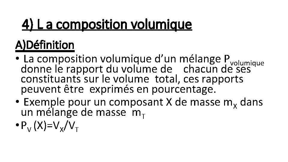 4) L a composition volumique A)Définition • La composition volumique d’un mélange Pvolumique donne