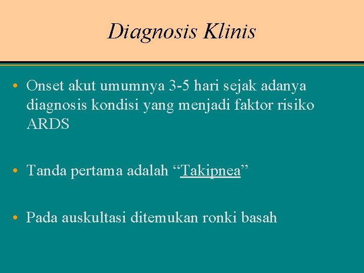 Diagnosis Klinis • Onset akut umumnya 3 -5 hari sejak adanya diagnosis kondisi yang