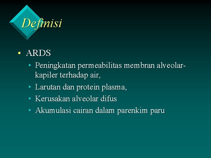 Definisi • ARDS • Peningkatan permeabilitas membran alveolarkapiler terhadap air, • Larutan dan protein