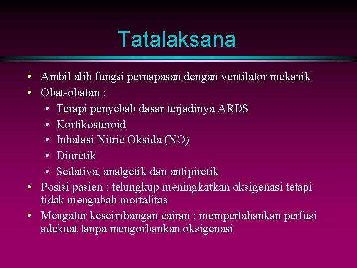 Tatalaksana • Ambil alih fungsi pernapasan dengan ventilator mekanik • Obat-obatan : • Terapi