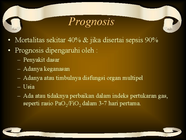 Prognosis • Mortalitas sekitar 40% & jika disertai sepsis 90% • Prognosis dipengaruhi oleh