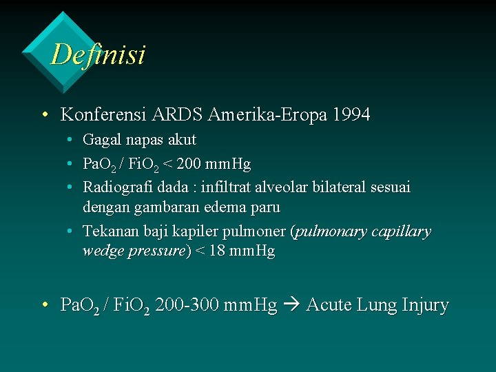 Definisi • Konferensi ARDS Amerika-Eropa 1994 • • • Gagal napas akut Pa. O