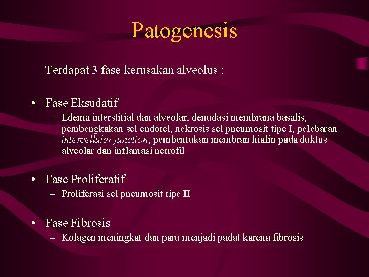 Patogenesis Terdapat 3 fase kerusakan alveolus : • Fase Eksudatif – Edema interstitial dan