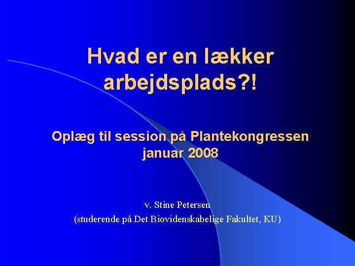Hvad er en lækker arbejdsplads? ! Oplæg til session på Plantekongressen januar 2008 v.
