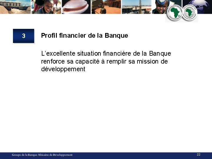 3 Profil financier de la Banque L’excellente situation financière de la Banque renforce sa