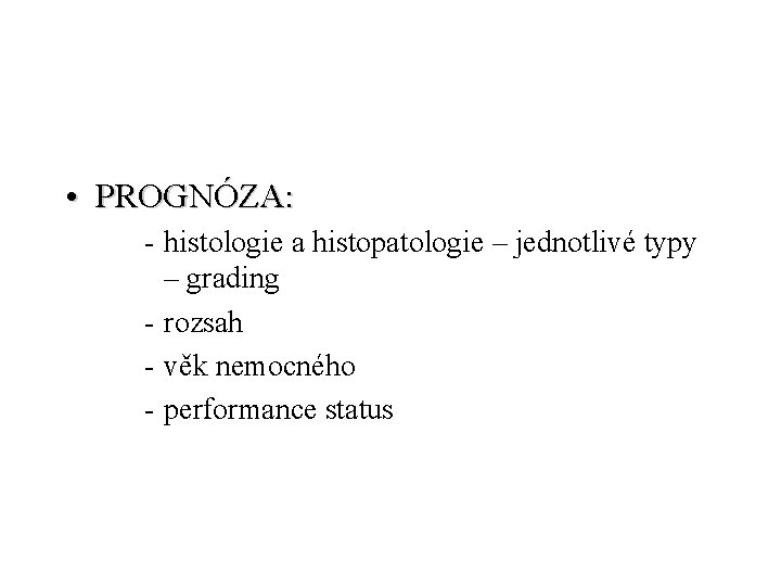  • PROGNÓZA: - histologie a histopatologie – jednotlivé typy – grading - rozsah