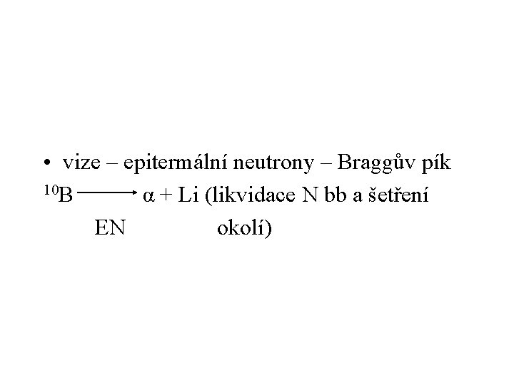  • vize – epitermální neutrony – Braggův pík 10 B α + Li
