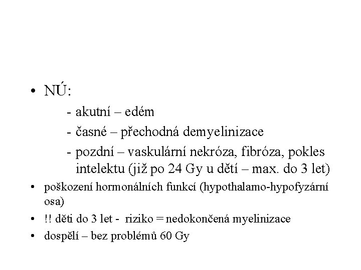  • NÚ: - akutní – edém - časné – přechodná demyelinizace - pozdní