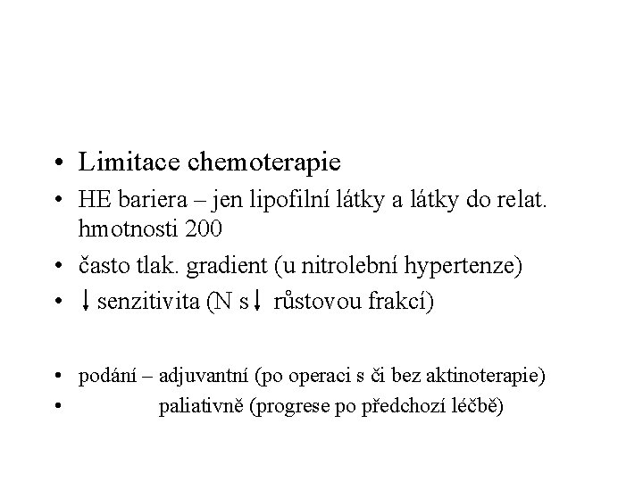  • Limitace chemoterapie • HE bariera – jen lipofilní látky a látky do
