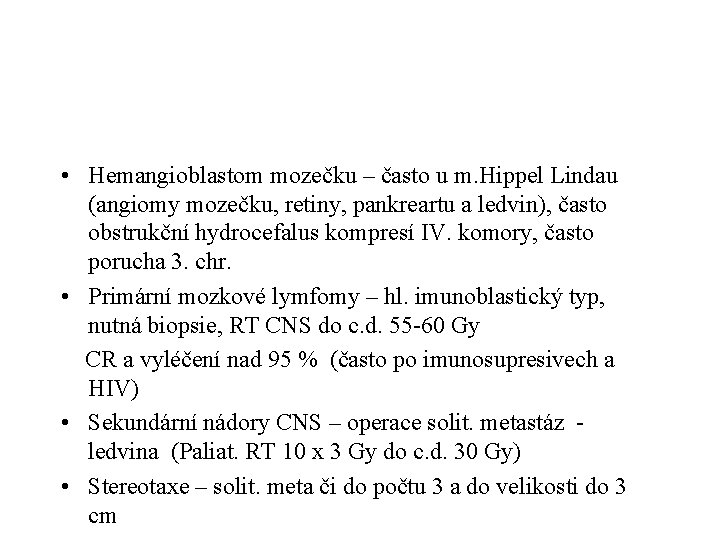  • Hemangioblastom mozečku – často u m. Hippel Lindau (angiomy mozečku, retiny, pankreartu