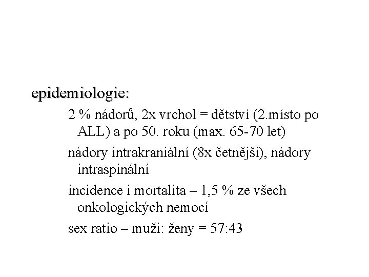 epidemiologie: 2 % nádorů, 2 x vrchol = dětství (2. místo po ALL) a