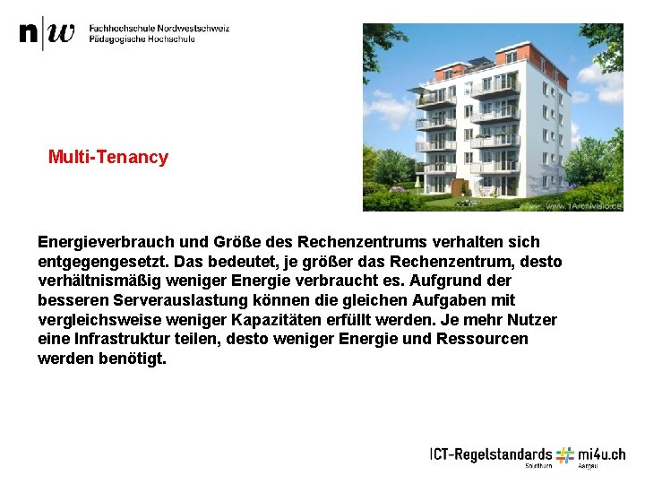 Multi-Tenancy Energieverbrauch und Größe des Rechenzentrums verhalten sich entgegengesetzt. Das bedeutet, je größer das Multi-Tenancy Energieverbrauch und Größe des Rechenzentrums verhalten sich entgegengesetzt. Das bedeutet, je größer das