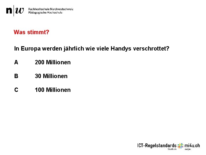 Was stimmt? In Europa werden jährlich wie viele Handys verschrottet? A 200 Millionen B Was stimmt? In Europa werden jährlich wie viele Handys verschrottet? A 200 Millionen B