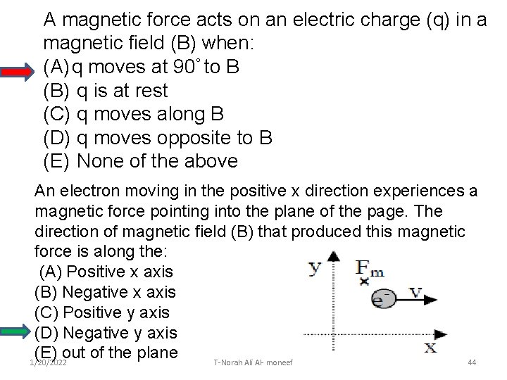 A magnetic force acts on an electric charge (q) in a magnetic field (B)