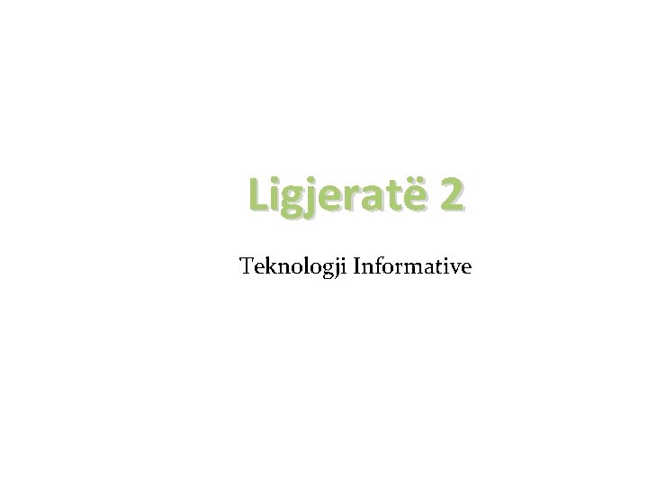 Ligjeratë 2 Teknologji Informative 