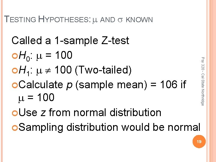 TESTING HYPOTHESES: AND KNOWN Psy 320 - Cal State Northridge Called a 1 -sample
