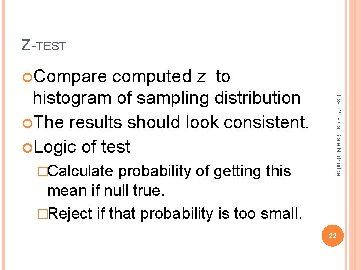 Z-TEST Compare �Calculate probability of getting this mean if null true. �Reject if that