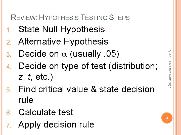 REVIEW: HYPOTHESIS TESTING STEPS 1. 2. 4. 5. 6. 7. Psy 320 - Cal