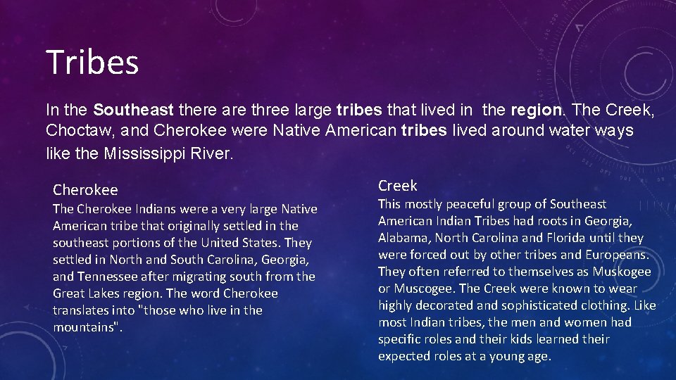 Tribes In the Southeast there are three large tribes that lived in the region.