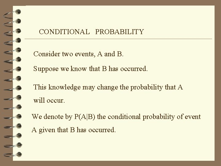 CONDITIONAL PROBABILITY Consider two events, A and B. Suppose we know that B has