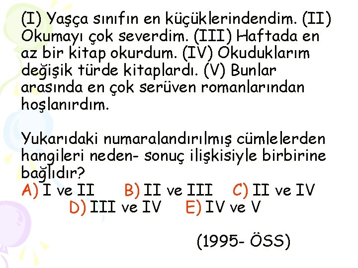 (I) Yaşça sınıfın en küçüklerindendim. (II) Okumayı çok severdim. (III) Haftada en az bir