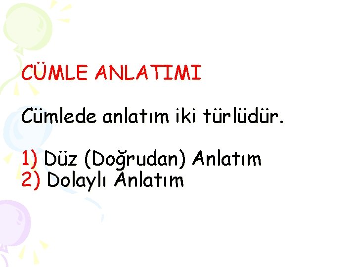 CÜMLE ANLATIMI Cümlede anlatım iki türlüdür. 1) Düz (Doğrudan) Anlatım 2) Dolaylı Anlatım 