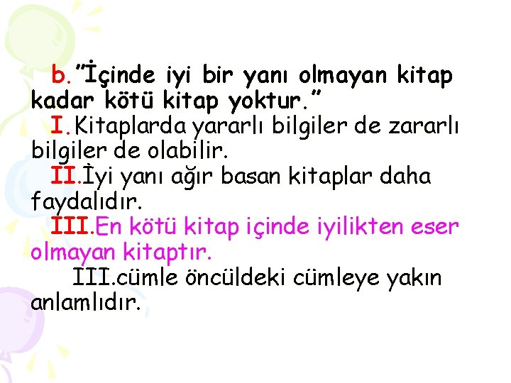 b. ”İçinde iyi bir yanı olmayan kitap kadar kötü kitap yoktur. ” I. Kitaplarda