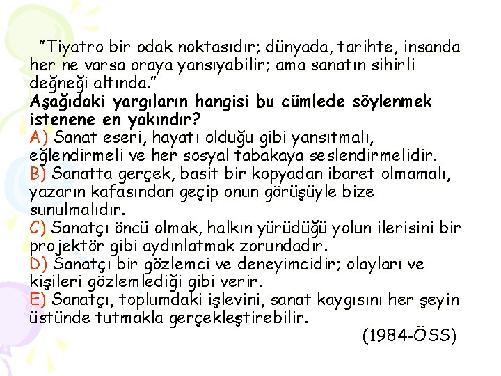 ”Tiyatro bir odak noktasıdır; dünyada, tarihte, insanda her ne varsa oraya yansıyabilir; ama sanatın