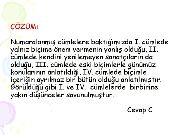 ÇÖZÜM: Numaralanmış cümlelere baktığımızda I. cümlede yalnız biçime önem vermenin yanlış olduğu, II. cümlede