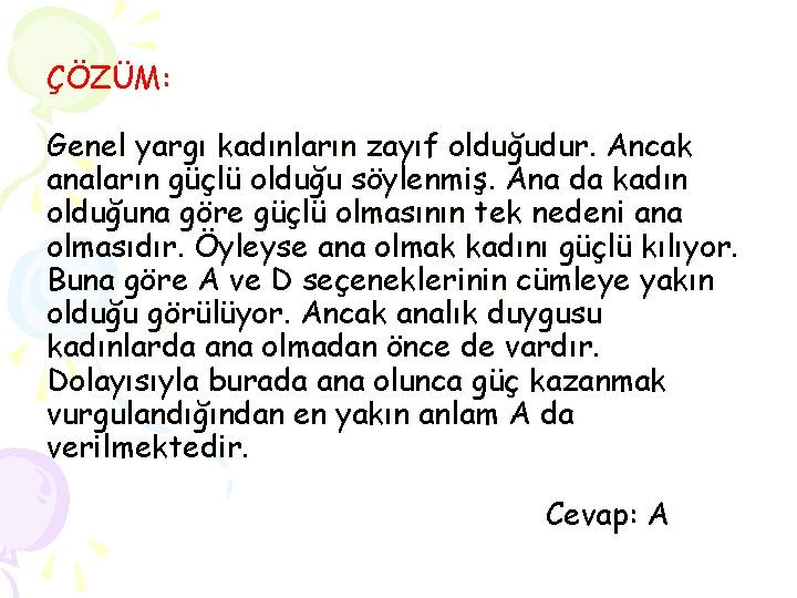 ÇÖZÜM: Genel yargı kadınların zayıf olduğudur. Ancak anaların güçlü olduğu söylenmiş. Ana da kadın