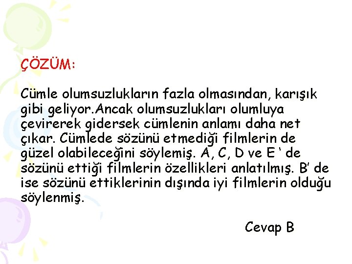 ÇÖZÜM: Cümle olumsuzlukların fazla olmasından, karışık gibi geliyor. Ancak olumsuzlukları olumluya çevirerek gidersek cümlenin