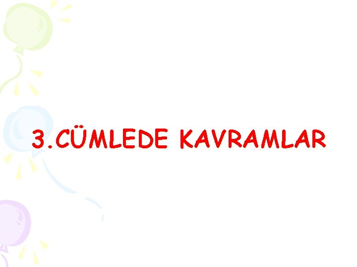 3. CÜMLEDE KAVRAMLAR 