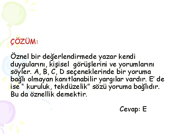 ÇÖZÜM: Öznel bir değerlendirmede yazar kendi duygularını, kişisel görüşlerini ve yorumlarını söyler. A, B,