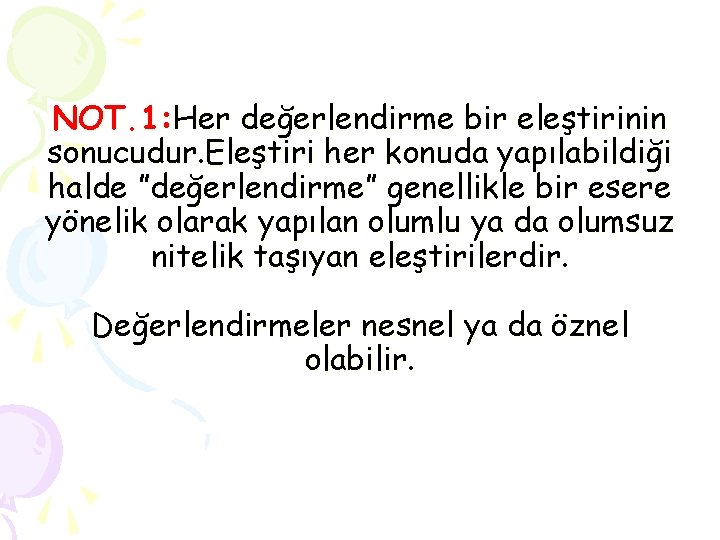 NOT. 1: Her değerlendirme bir eleştirinin sonucudur. Eleştiri her konuda yapılabildiği halde ”değerlendirme” genellikle