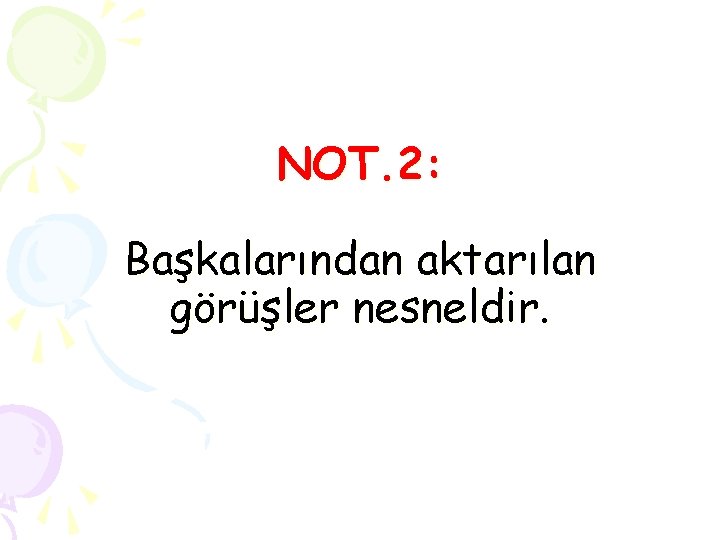 NOT. 2: Başkalarından aktarılan görüşler nesneldir. 