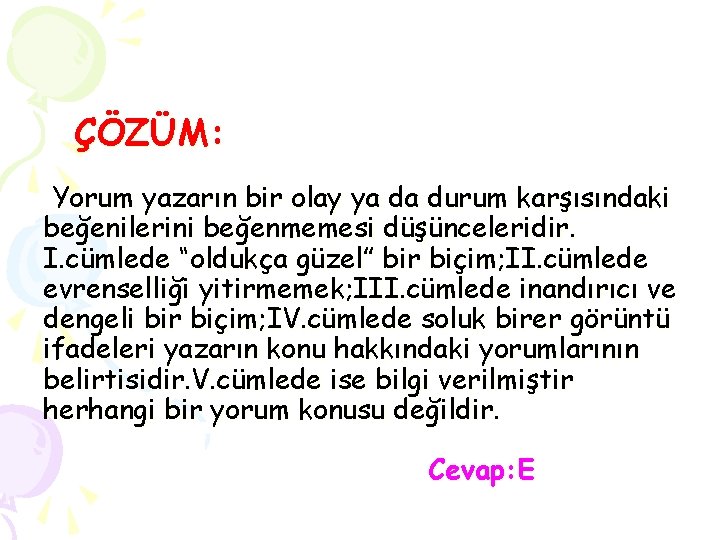 ÇÖZÜM: Yorum yazarın bir olay ya da durum karşısındaki beğenilerini beğenmemesi düşünceleridir. I. cümlede