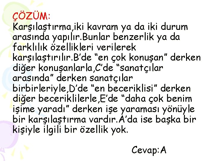 ÇÖZÜM: Karşılaştırma, iki kavram ya da iki durum arasında yapılır. Bunlar benzerlik ya da