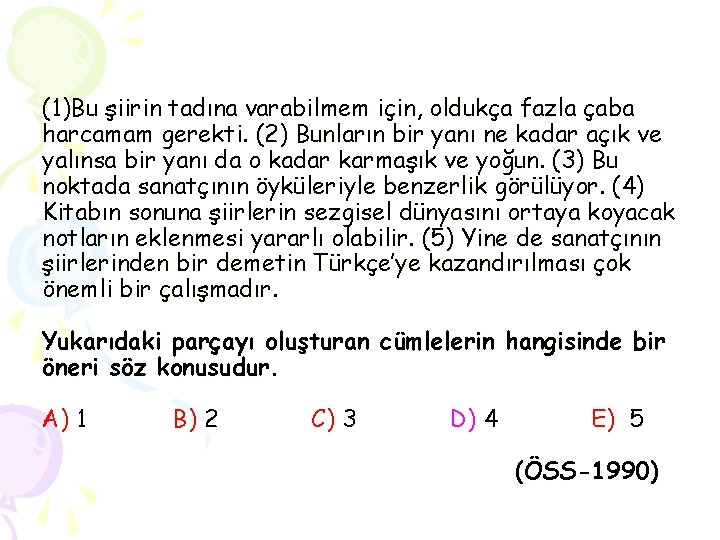 (1)Bu şiirin tadına varabilmem için, oldukça fazla çaba harcamam gerekti. (2) Bunların bir yanı