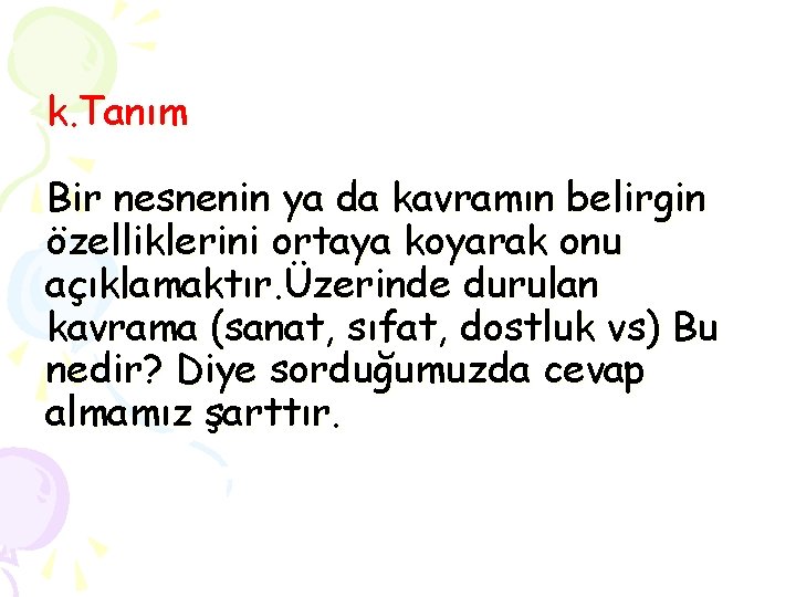 k. Tanım Bir nesnenin ya da kavramın belirgin özelliklerini ortaya koyarak onu açıklamaktır. Üzerinde