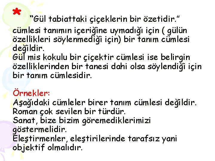 * “Gül tabiattaki çiçeklerin bir özetidir. ” cümlesi tanımın içeriğine uymadığı için ( gülün
