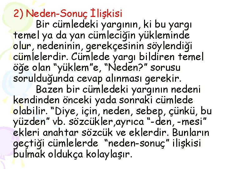 2) Neden-Sonuç İlişkisi Bir cümledeki yargının, ki bu yargı temel ya da yan cümleciğin