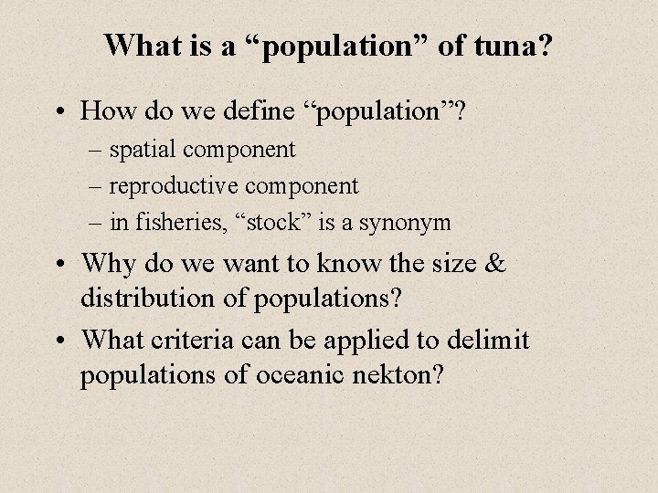 What is a “population” of tuna? • How do we define “population”? – spatial