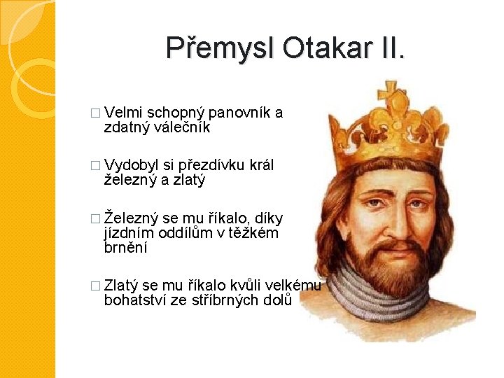 Přemysl Otakar II. � Velmi schopný panovník a zdatný válečník � Vydobyl si přezdívku