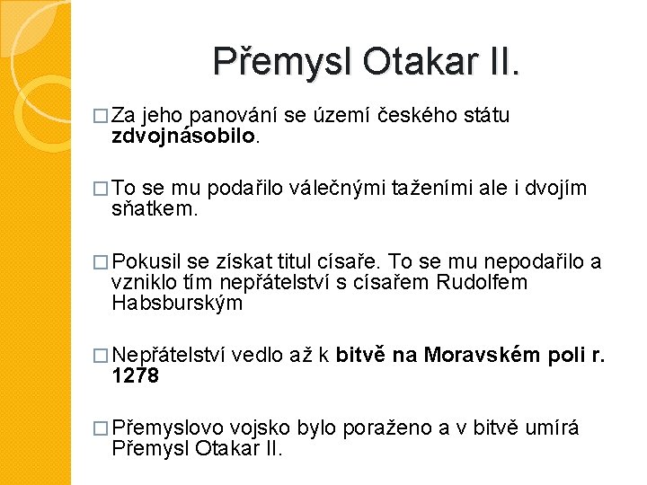 Přemysl Otakar II. � Za jeho panování se území českého státu zdvojnásobilo. � To