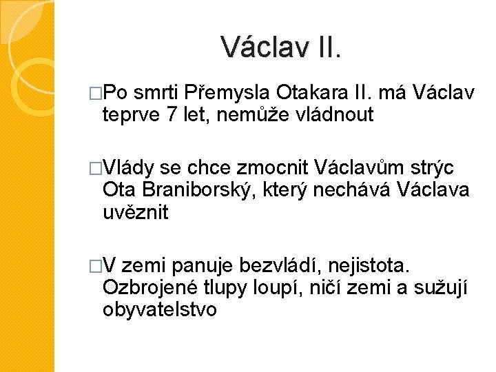 Václav II. �Po smrti Přemysla Otakara II. má Václav teprve 7 let, nemůže vládnout