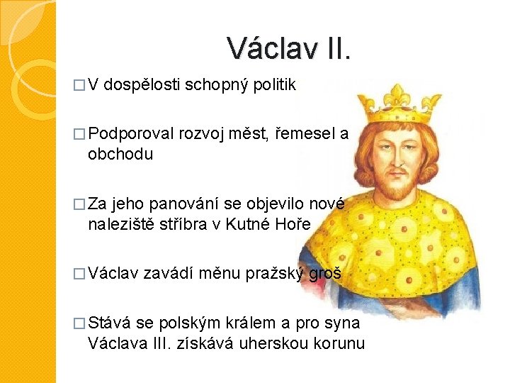 Václav II. �V dospělosti schopný politik � Podporoval rozvoj měst, řemesel a obchodu �